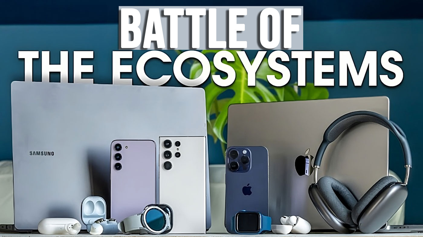 Which Ecosystem Is Better Samsung Or Apple The Issue which-ecosystem-is-better-samsung-or-apple-the-issue